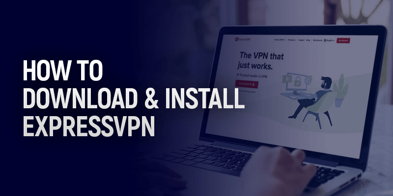 How to Download and Install ExpressVPN