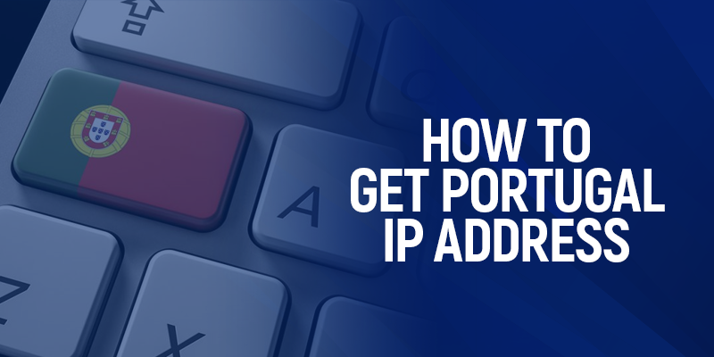 How to Get Portugal IP address