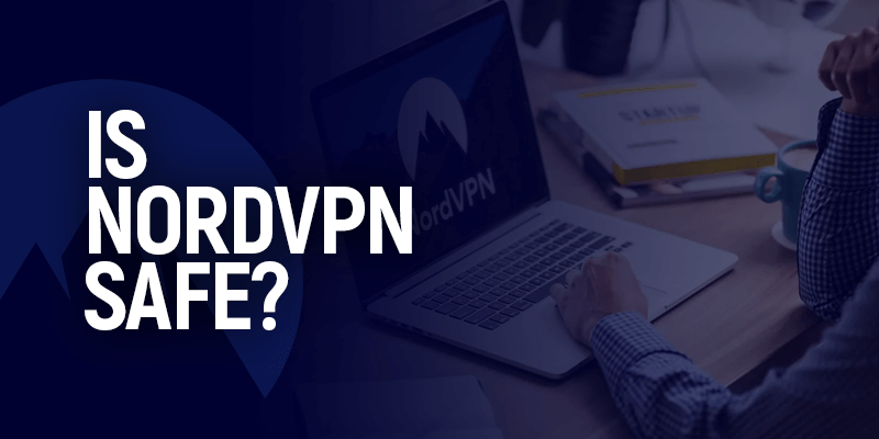 Is NordVPN Safe