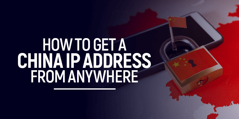 How to Get a China IP Address