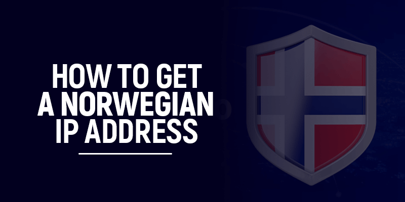 How to get a Norwegian IP address