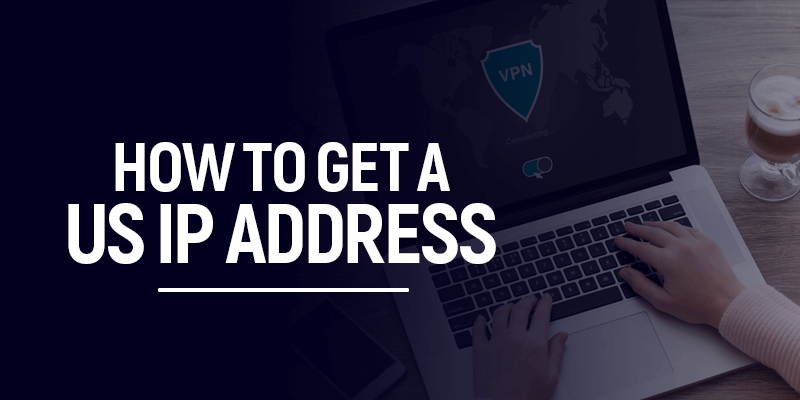 How to get a US IP address