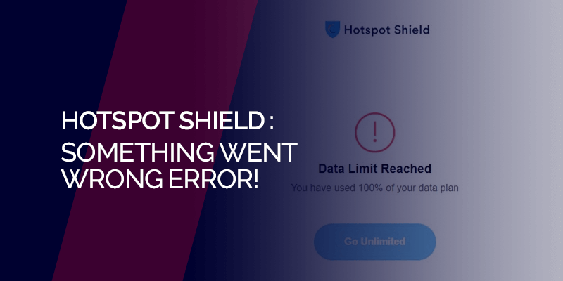 hotspot shield something went wrong