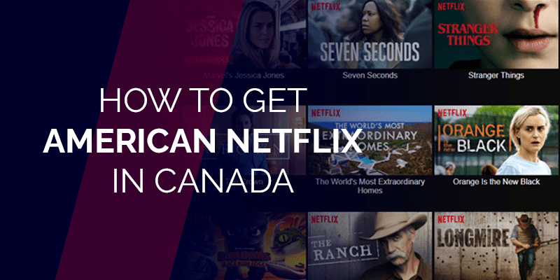 How to Watch American Netflix in Canada