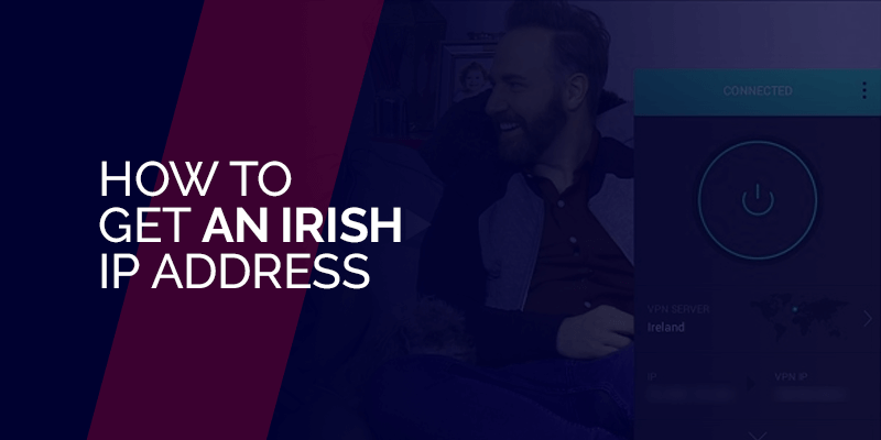 How to Get an Irish IP address